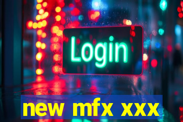 new mfx xxx